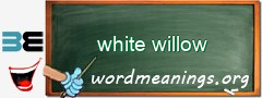 WordMeaning blackboard for white willow